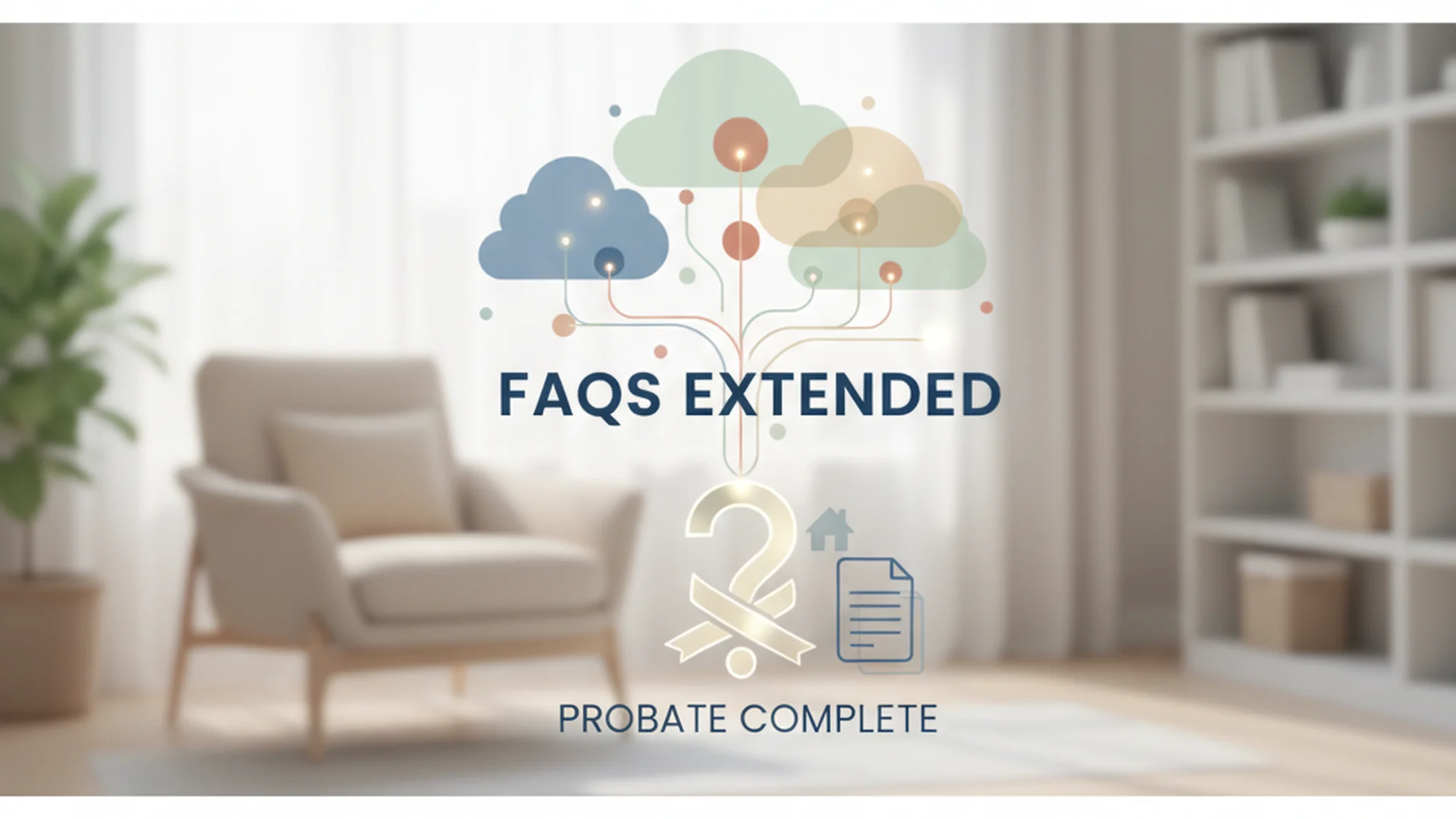 Probate Complete FAQ: Answers to Common Questions (2025-2026 Guide)